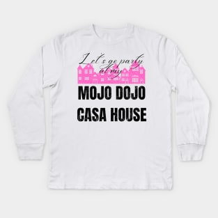 Let’s a go party at my Mojo Dojo Casa House Kids Long Sleeve T-Shirt